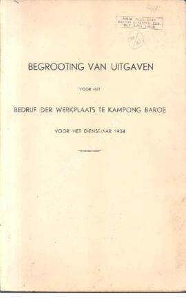Begrooting van uitgaven vor het bedrijft der werkplaats te kampoeng baroe vor het diensjaar 1934 ...