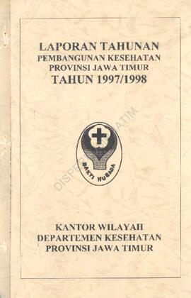 Laporan Tahunan Pembangunan Kesehatan Propinsi Jawa Timur Tahun 1997/1998 Kantor Wilayah Departem...